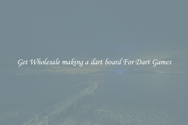 Get Wholesale making a dart board For Dart Games