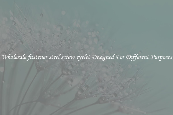 Wholesale fastener steel screw eyelet Designed For Different Purposes