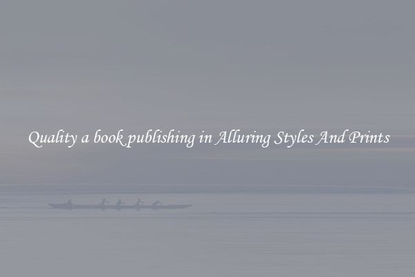 Quality a book publishing in Alluring Styles And Prints