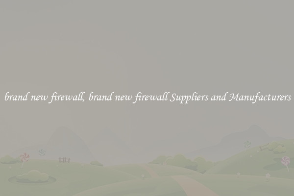 brand new firewall, brand new firewall Suppliers and Manufacturers