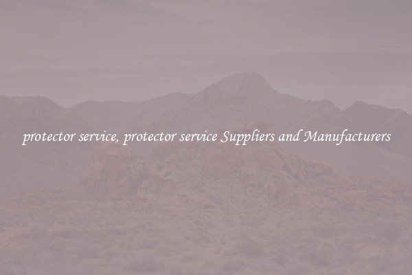protector service, protector service Suppliers and Manufacturers