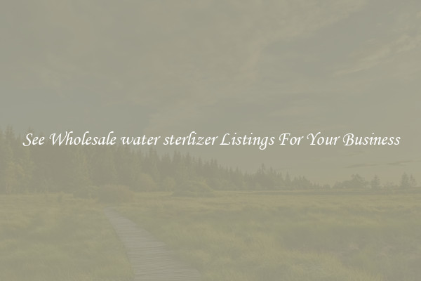 See Wholesale water sterlizer Listings For Your Business