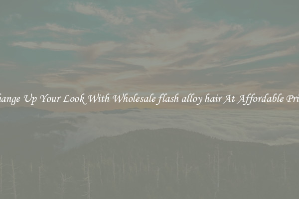 Change Up Your Look With Wholesale flash alloy hair At Affordable Prices