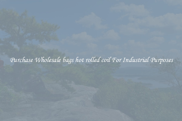Purchase Wholesale bags hot rolled coil For Industrial Purposes