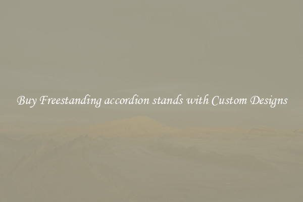 Buy Freestanding accordion stands with Custom Designs
