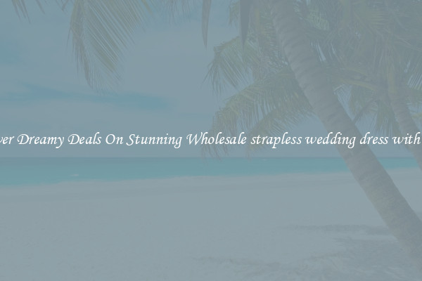 Discover Dreamy Deals On Stunning Wholesale strapless wedding dress with ruffles