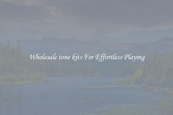 Wholesale tone kits For Effortless Playing