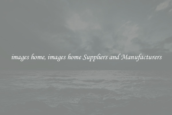 images home, images home Suppliers and Manufacturers