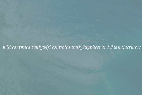 wifi controled tank wifi controled tank Suppliers and Manufacturers