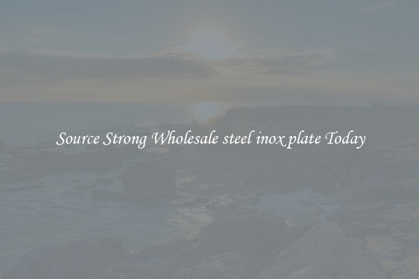Source Strong Wholesale steel inox plate Today