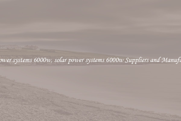solar power systems 6000w, solar power systems 6000w Suppliers and Manufacturers