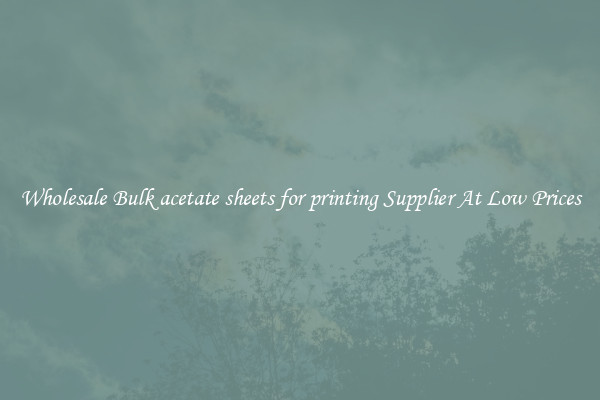 Wholesale Bulk acetate sheets for printing Supplier At Low Prices
