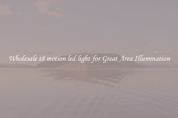 Wholesale t8 motion led light for Great Area Illumination