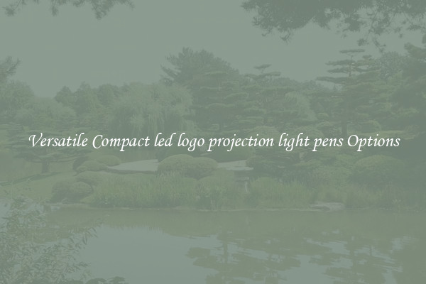 Versatile Compact led logo projection light pens Options
