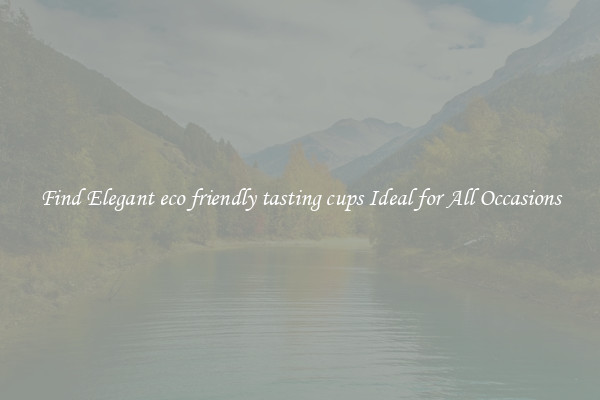 Find Elegant eco friendly tasting cups Ideal for All Occasions