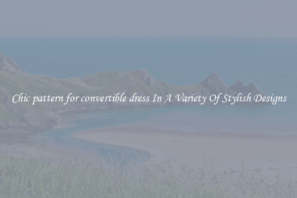 Chic pattern for convertible dress In A Variety Of Stylish Designs