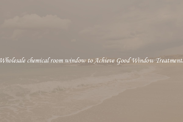Wholesale chemical room window to Achieve Good Window Treatments