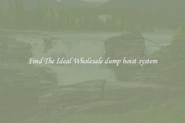 Find The Ideal Wholesale dump hoist system