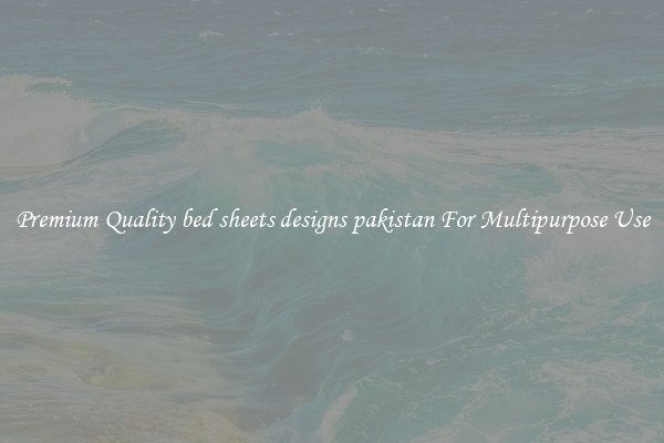 Premium Quality bed sheets designs pakistan For Multipurpose Use
