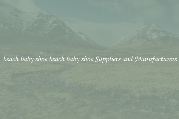 beach baby shoe beach baby shoe Suppliers and Manufacturers
